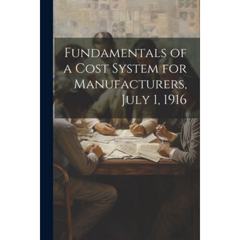 (영문도서) Fundamentals of a Cost System for Manufacturers July 1 1916 Paperback, Legare Street Press, English, 9781022732223