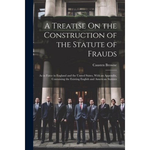 (영문도서) A Treatise On the Construction of the Statute of Frauds: As in Force in England and the Unite... Paperback, Legare Street Press, English, 9781021750020