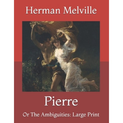 Pierre: Or The Ambiguities: Large Print Paperback, Independently Published, English, 9798718105964