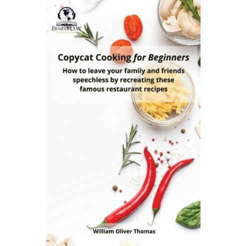 (영문도서) Copycat Cooking for Beginners: How to leave your family and friends speechless by recreating ... Hardcover, Ernest D.W, English, 9781802945317