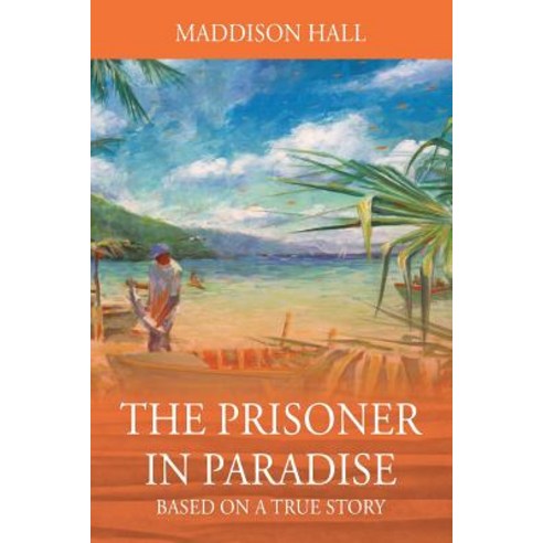 (영문도서) The Prisoner in Paradise: Based on a True Story Paperback, Selflove Publishing, English, 9780578219493