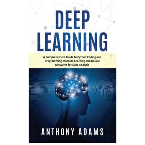 Deep Learning: A Comprehensive Guide to Python Coding and Programming Machine Learning and Neural Ne... Hardcover, Big Book Ltd, English, 9781914065569