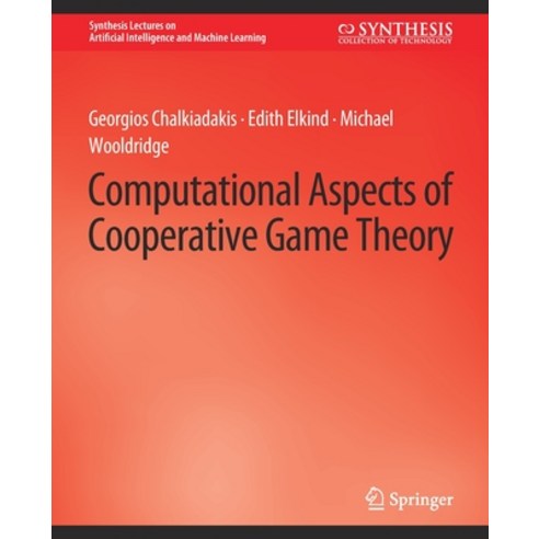 (영문도서) Computational Aspects of Cooperative Game Theory Paperback, Springer, English, 9783031004308