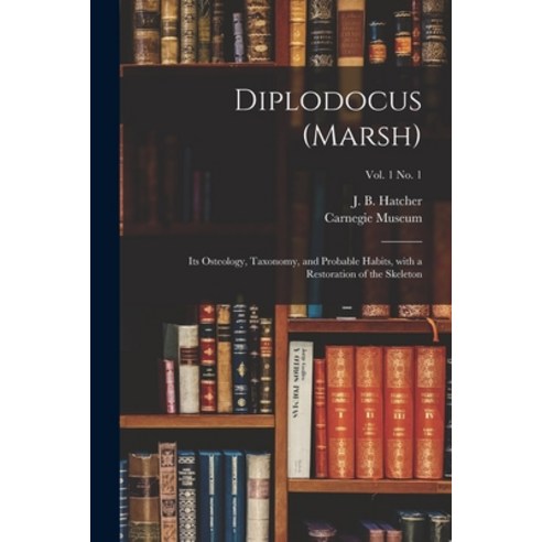 (영문도서) Diplodocus (Marsh): Its Osteology Taxonomy and Probable Habits With a Restoration of the S... Paperback, Legare Street Press, English, 9781014630759