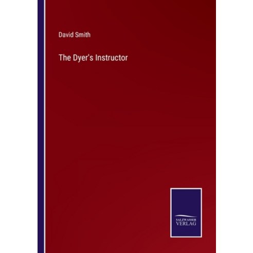 (영문도서) The Dyer''s Instructor Paperback, Salzwasser-Verlag, English, 9783375102487