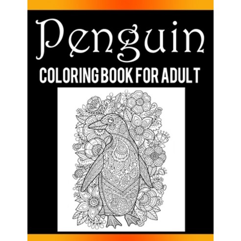 Penguin Coloring Book For Adults: Penguin Coloring Book containing 30 Penguins filled with intricate... Paperback, Independently Published