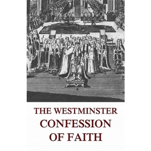 The Westminster Confession of Faith Illustrated Paperback, Independently Published, English, 9798726039886