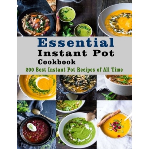 Essential Instant Pot Cookbook: 200 Best Instant Pot Recipes of All Time Paperback, Independently Published