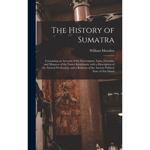 (영문도서) The History of Sumatra: Containing an Account of the Government Laws Customs and Manners o... Hardcover, Legare Street Press, English, 9781013618543
