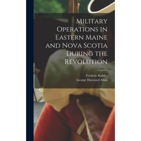 (영문도서) Military Operations in Eastern Maine and Nova Scotia During the Revolution Hardcover, Legare Street Press, English, 9781015387294