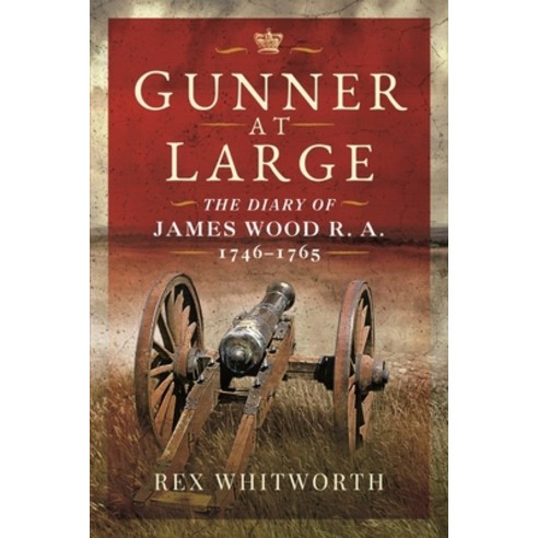(영문도서) Gunner at Large: The Diary of James Wood R. A. 1746-1765 Paperback, Pen & Sword Military, English, 9781399016056