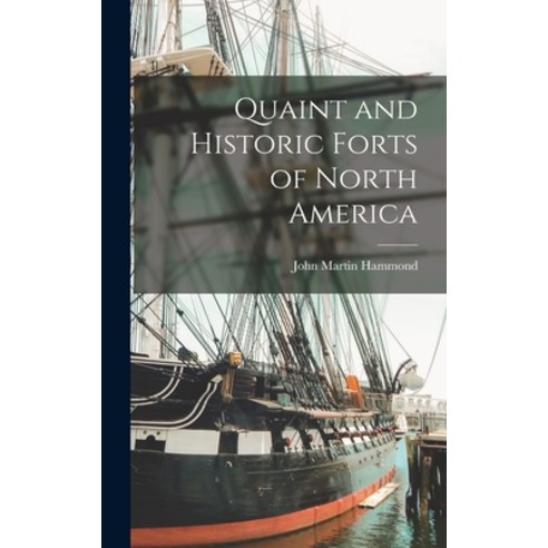 (영문도서) Quaint and Historic Forts of North America Hardcover, Legare Street Press, English, 9781018281414