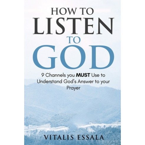 How to Listen to God: 9 Channels you Must Use to Understand God''s Will for your Life Paperback, Createspace Independent Pub..., English, 9781729565889