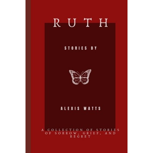 (영문도서) Ruth: A Collection of Stories of Sorrow Grief and Regret Paperback, Independently Published, English, 9798530584961