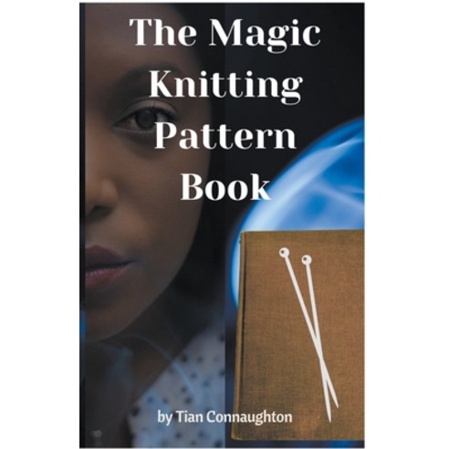 (영문도서) The Magic Knitting Pattern Book Paperback, Tian Connaughton, English, 9798987617649