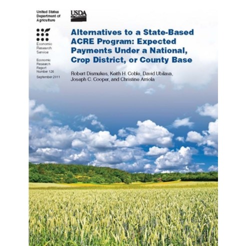 Alternatives to a State-Based ACRE Program: Expected Payments Under a National Crop District or Co... Paperback, Lulu.com