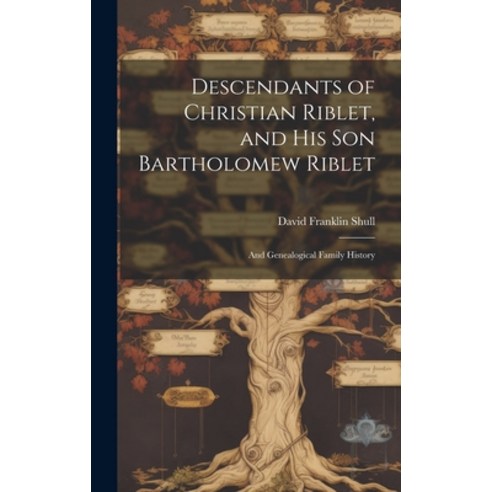 (영문도서) Descendants of Christian Riblet and His Son Bartholomew Riblet: and Genealogical Family History Hardcover, Hassell Street Press, English, 9781019353349