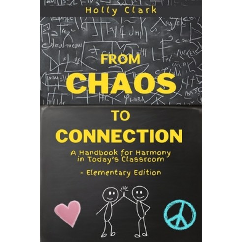 (영문도서) From Chaos to Connection: A Handbook for Harmony in Today''s Classroom Elementary Edition Paperback, Independently Published, English, 9798866654802
