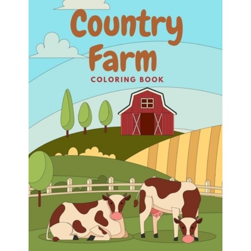 Country Farm Coloring Book: Charming Countryside Nature Scenes to Relax for Kids and Adults Paperback, Independently Published, English, 9798722252777