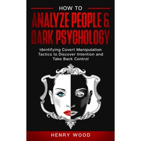 How to Analyze People & Dark Psychology: Identifying Covert Manipulation Tactics to Discover Intenti... Paperback, Independently Published