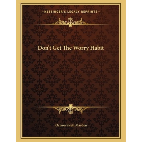 Don''t Get the Worry Habit Paperback, Kessinger Publishing, English, 9781163042687