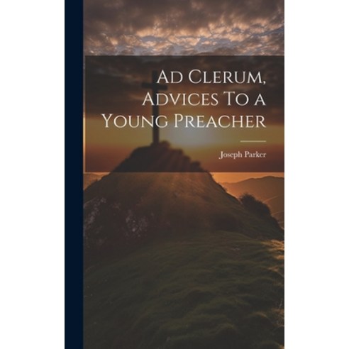 (영문도서) Ad Clerum Advices To a Young Preacher Hardcover, Legare Street Press, English, 9781020840296