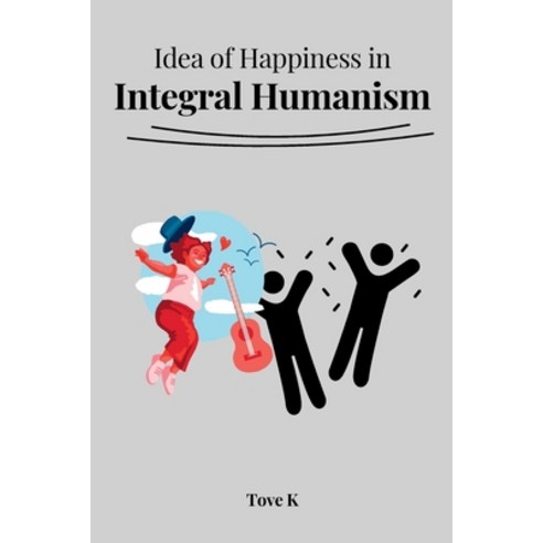 (영문도서) Idea of Happiness in Integral Humanism Paperback, Akshar Publishers & Distrib..., English, 9781805281252