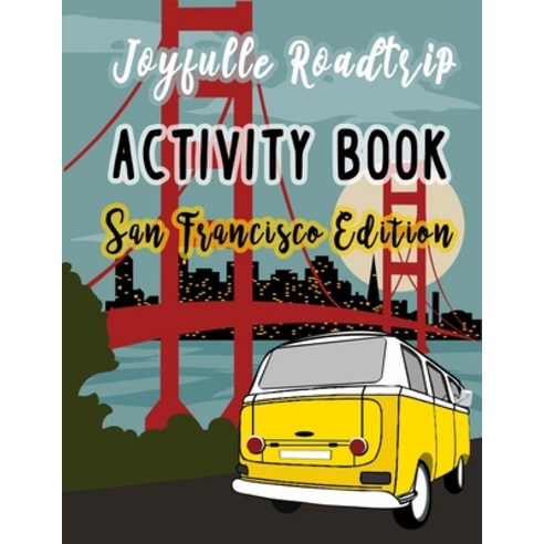 Joyfulle Roadtrip Activity Book San Francisco Edition: Road trip games for kids 8-12 Paperback, Independently Published