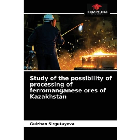 (영문도서) Study of the possibility of processing of ferromanganese ores of Kazakhstan Paperback, Our Knowledge Publishing, English, 9786203516807