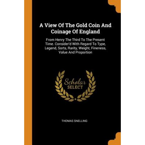 (영문도서) A View Of The Gold Coin And Coinage Of England: From Henry The Third To The Present Time. Con... Paperback, Franklin Classics, English, 9780343574888