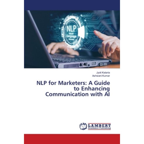 (영문도서) NLP for Marketers: A Guide to Enhancing Communication with AI Paperback, LAP Lambert Academic Publis..., English, 9786207453290
