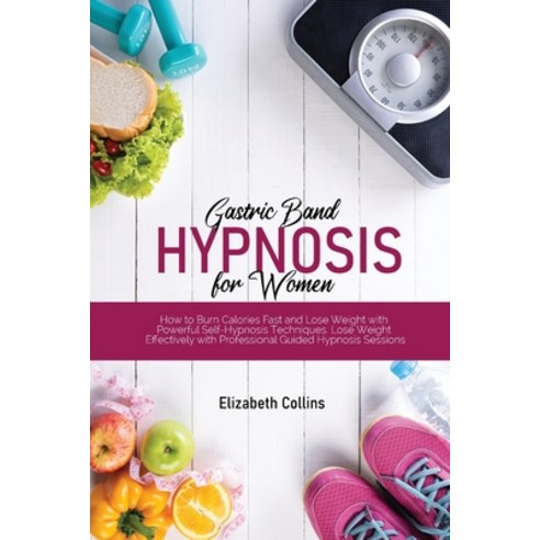 (영문도서) Gastric Band Hypnosis for Women: How to Burn Calories Fast and Lose Weight with Powerful Self... Paperback, Sarah Jefferson, English, 9798868996566