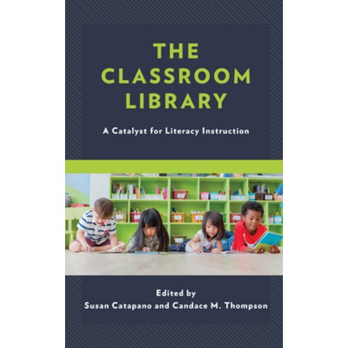 (영문도서) The Classroom Library: A Catalyst for Literacy Instruction Hardcover, Rowman & Littlefield Publis..., English, 9781475802184