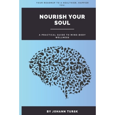 (영문도서) Nourish Your Soul: A Practical Guide to Mind-Body Wellness Paperback, Independently Published, English, 9798392201297