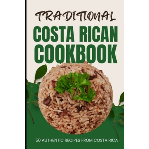(영문도서) Traditional Costa Rican Cookbook: 50 Authentic Recipes from Costa Rica Paperback, Independently Published, English, 9798880358168