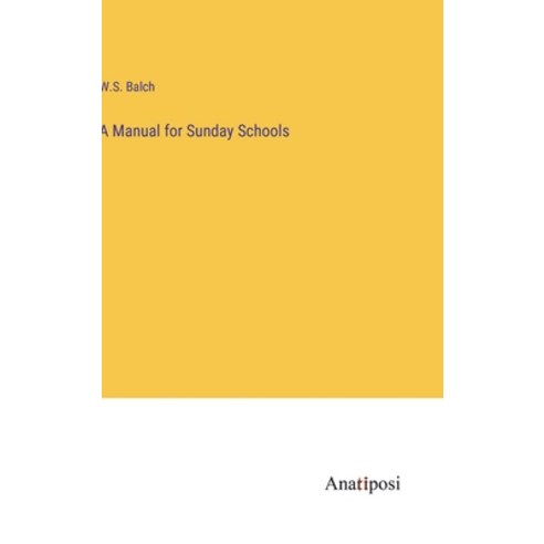 (영문도서) A Manual for Sunday Schools Hardcover, Anatiposi Verlag, English, 9783382304911