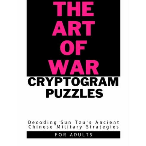 (영문도서) The Art of War in Cryptogram Puzzles: Decoding Sun Tzu''s Ancient Chinese Military Strategies Paperback, Independently Published, English, 9798395546517