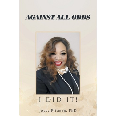 (영문도서) Against All Odds: I Did It! Paperback, Xlibris Us, English, 9798369424094