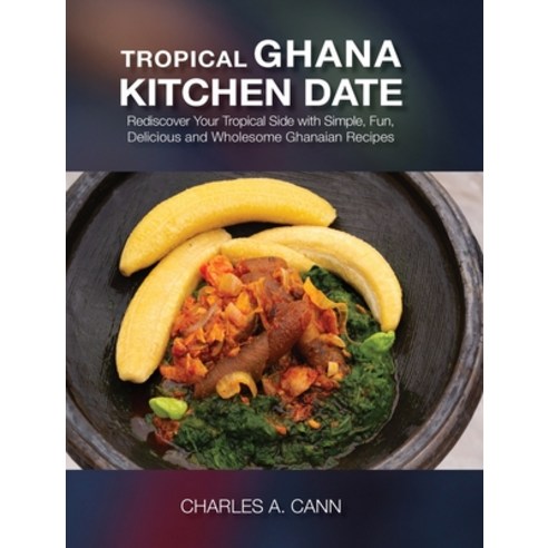 (영문도서) Tropical Ghana Kitchen Date Hardcover, Thestorycharles, English, 9798989723010