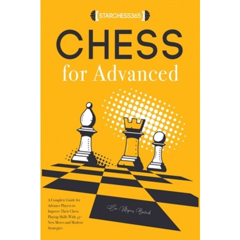 Chess for Advanced ( strategies tactics openings endgame ) Hardcover, Starchess365, English, 9781802736373