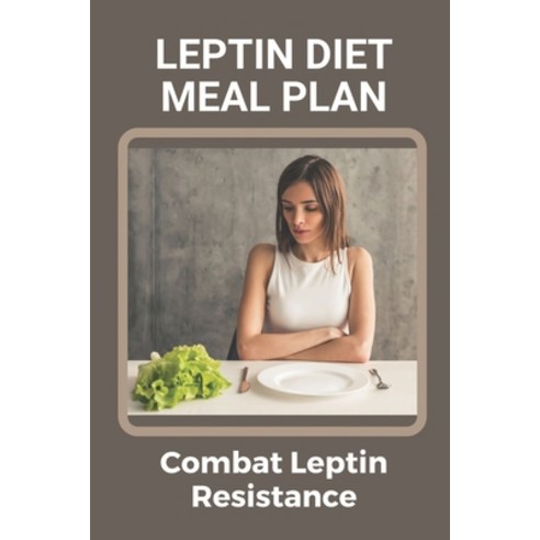 (영문도서) Leptin Diet Meal Plan: Combat Leptin Resistance: Atkins Diet Recipes Paperback, Independently Published, English, 9798536325230