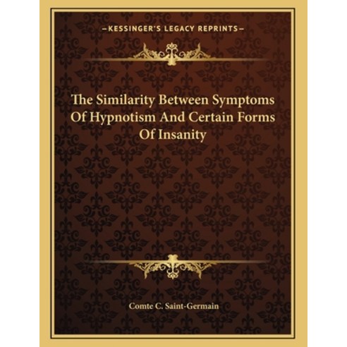 The Similarity Between Symptoms of Hypnotism and Certain Forms of Insanity Paperback, Kessinger Publishing, English, 9781163053683
