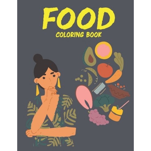 Food Coloring Book: Amazing Food Coloring Book for Kids. Food Coloring Book for Kids Ages 4-8 Paperback, Independently Published, English, 9798739898494