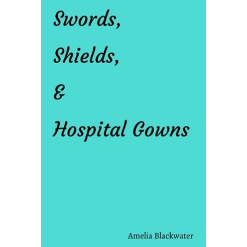 Swords Shields and Hospital Gowns Paperback, Independently Published, English, 9798718465365