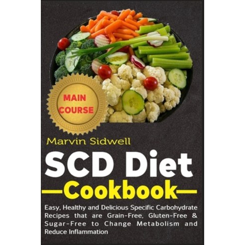 SCD Diet Cookbook: Easy Healthy and Delicious Specific Carbohydrate Recipes that are Grain-Free Gl... Paperback, Independently Published