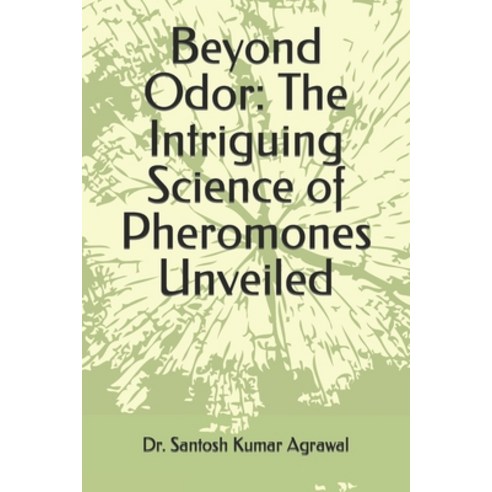 (영문도서) Beyond Odor: The Intriguing Science of Pheromones Unveiled Paperback, Independently Published, English, 9798872467083