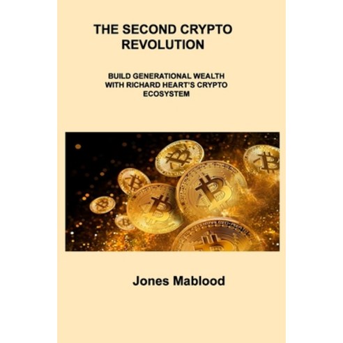 (영문도서) The Second Crypto Revolution: Build Generational Wealth with Richard Heart''s Crypto Ecosystem Paperback, Jones Mablood, English, 9781806306954