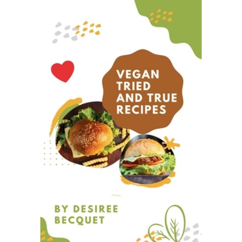 (영문도서) Vegan Tried and True: Delicious Vegan Food for Everyday Paperback, Publishdrive, English, 9781005837891