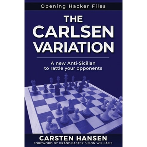 The Carlsen Variation - A New Anti-Sicilian: Rattle your opponents from the get-go! Paperback, Carstenchess