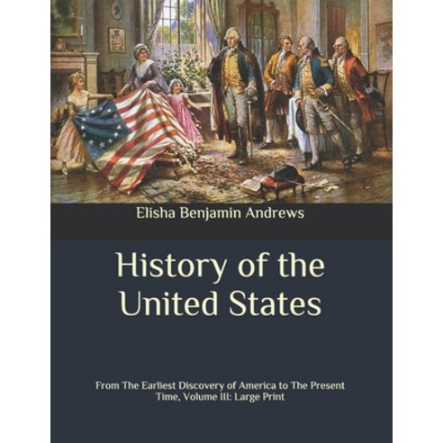 History of the United States: From The Earliest Discovery of America to The Present Time Volume III... Paperback, Independently Published